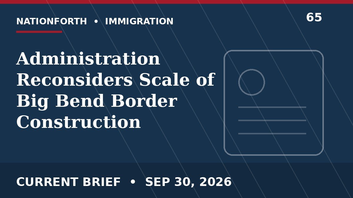 Administration Reconsiders Scale of Big Bend Border Construction