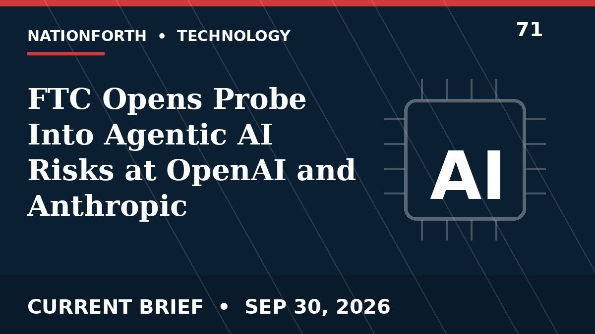 FTC Opens Probe Into Agentic AI Risks at OpenAI and Anthropic