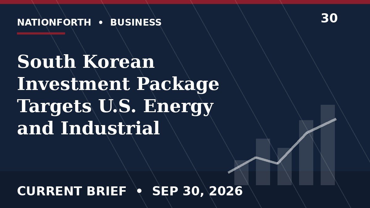 South Korean Investment Package Targets U.S. Energy and Industrial Projects