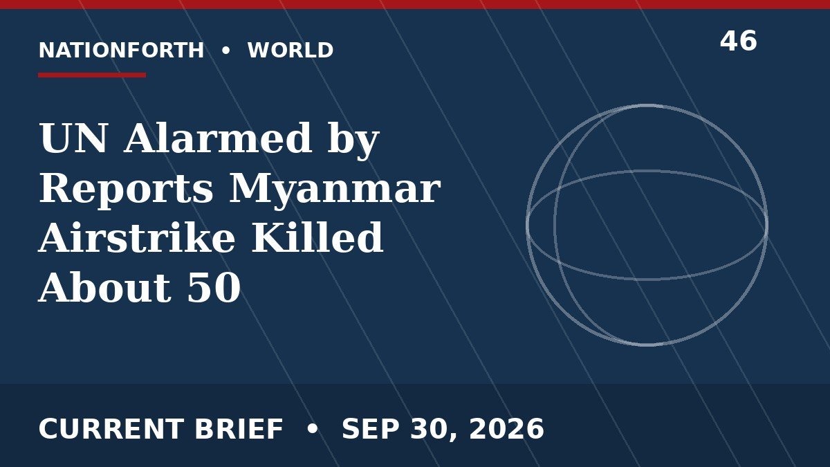 UN Alarmed by Reports Myanmar Airstrike Killed About 50