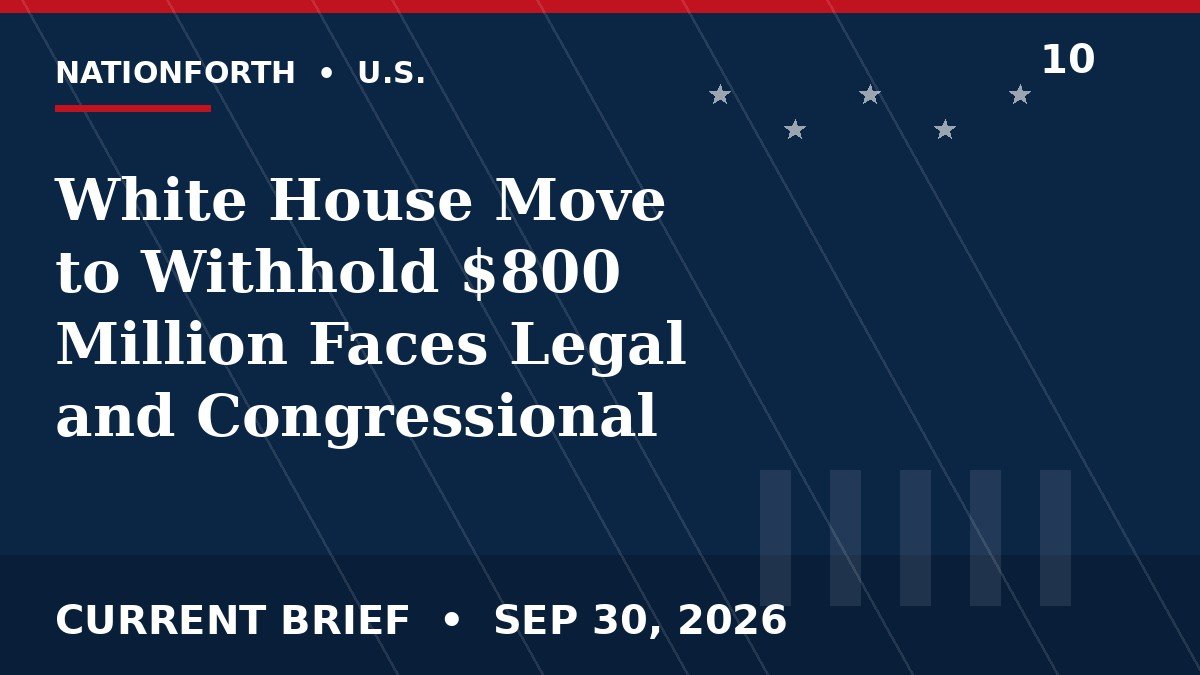 White House Move to Withhold $800 Million Faces Legal and Congressional Scrutiny